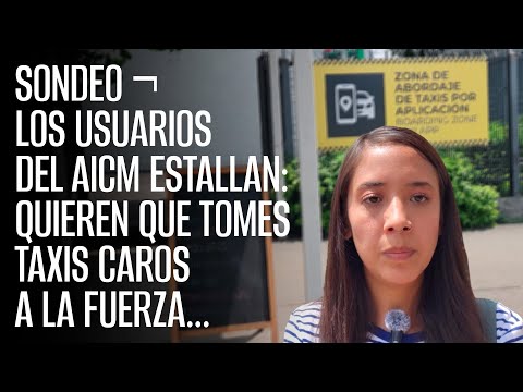 SONDEO ¬ Los usuarios del AICM estallan: Quieren que tomes taxis caros a la fuerza...