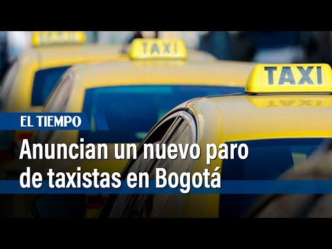 Anuncian un nuevo paro de taxistas para la próxima semana en Bogotá | El Tiempo