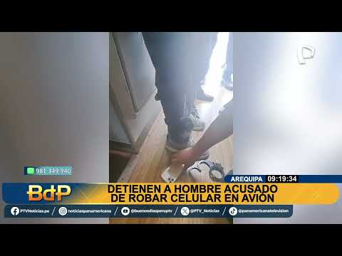 Arequipa: detienen a hombre acusado de robar un celular dentro de un avión