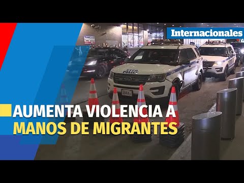 Aumenta violencia a manos de migrantes en Nueva York