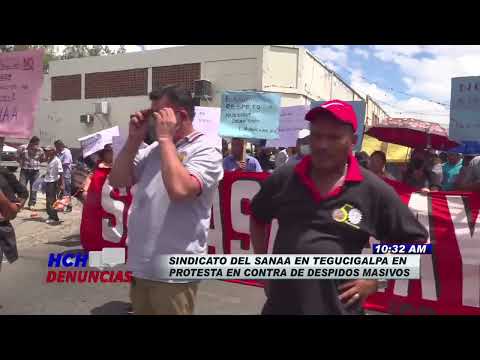 Sindicatos del SANAA en Choluteca y Tegucigalpa protestan en contra de despidos masivos