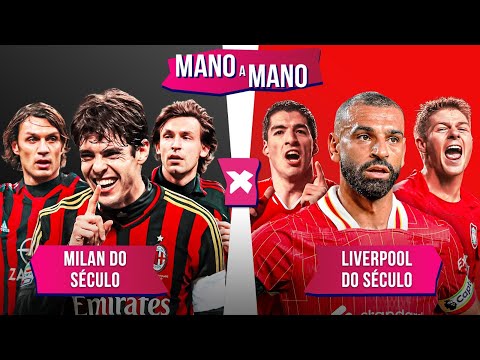 MILAN DO SÉCULO X LIVERPOOL DO SÉCULO: QUEM É MELHOR? | MANO A MANO