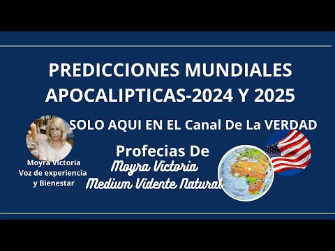 PREDICCIONES MUNDIALES APOCALIPTICAS 2024-2025 Solo Aqui En El CANAL DE LA VERDAD Con Moyra Victoria