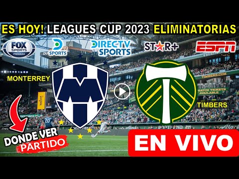 Monterrey vs Timbers EN VIVO donde ver partido monterrey vs timbers 16avos de Final Leagues Cup 2023