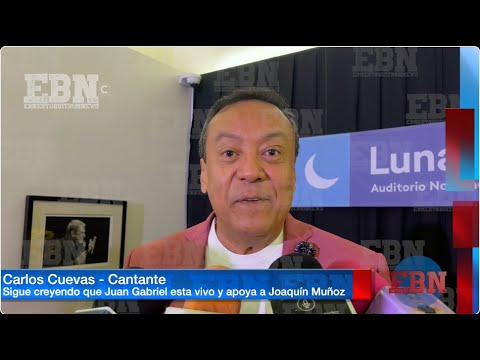 CARLOS CUEVAS DICE QUE JUAN GABRIEL SI ESTA VIVO y esta al pendiente de Joaquín Muñoz