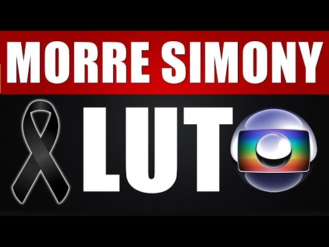 M0RREU HÁ POUCO SIMONY, APÓS INTERNAÇÃO ÀS PRESSAS. GLOBO E FAMÍLIA CONFIRMAM