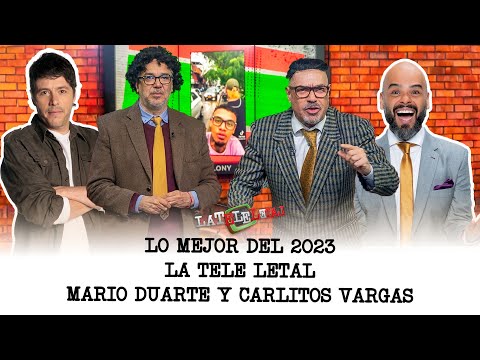 Lo mejor del 2023 en La Tele Letal | Mario Duarte y Carlitos Vargas