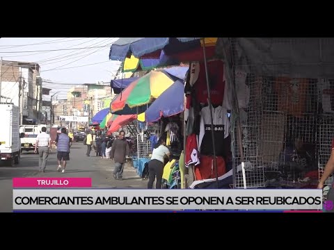 Trujillo: comerciantes ambulantes se oponen a ser reubicados