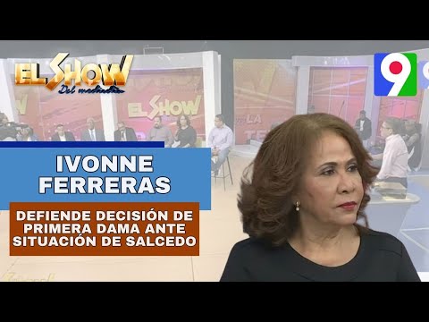 Ivonne Ferreras defiende decisión de Primera dama ante situación de Salcedo | El Show del Mediodía