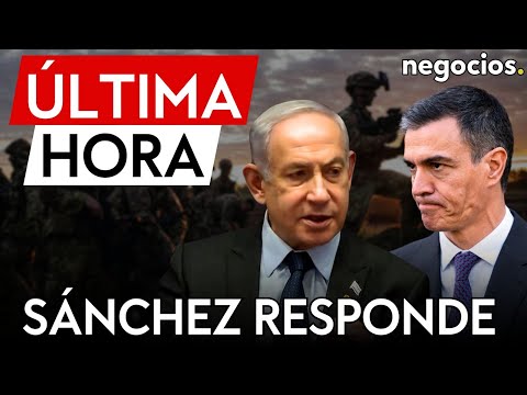 ÚLTIMA HORA | Sánchez responde a Netanyahu: No va a haber retirada