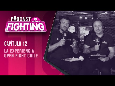 FIGHTING! Podcast: La Experiencia Open Fight Chile  | Capítulo 12