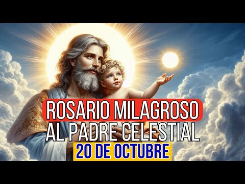 ROSARIO AL PADRE CELESTIAL 20 OCTUBRE