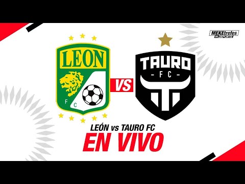 LEÓN VS TAURO EN VIVO | Liga de campeones de Concacaf