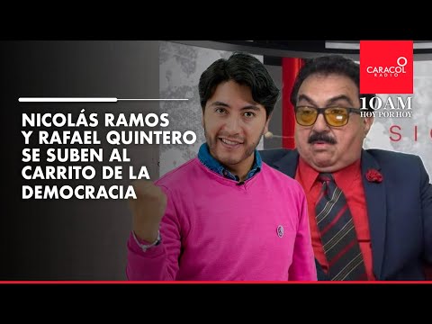 En #10AM Hoy por Hoy, Nicolás Ramos y Rafael Quintero se suben al carrito de la democracia