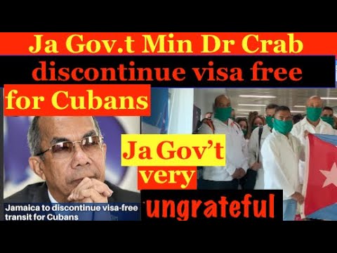 JA Gov't Min Dr Crab ,removing visa -free transit for cubans, JA Gov't ungrateful to Cuba