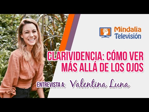 Clarividencia: cómo ver más allá de los ojos. Entrevista a Valentina Luna