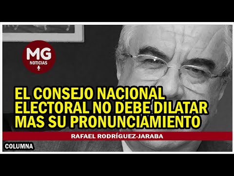 EL CONSEJO NACIONAL ELECTORAL NO DEBE DILATAR MÁS SU PRONUNCIAMIENTO  Rafael Rodríguez Jaraba