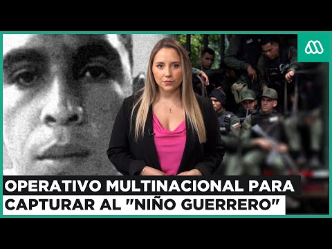 Operativo multinacional para capturar al Niño Guerrero, el máximo líder del Tren de Aragua