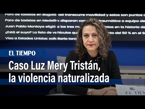 Caso Luz Mery Tristán, la violencia naturalizada  | El Tiempo
