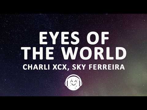Charli xcx - Eyes of the World (Lyrics) ft. Sky Ferreira