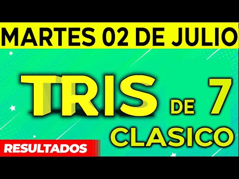 Sorteo Tris de las Siete y Tris Clásico del Martes 2 de Julio del 2024.