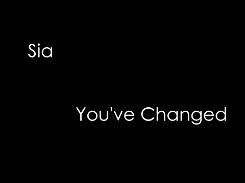Sia - You've Changed (lyrics)