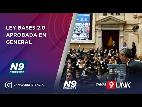 LEY BASES 2.0 APROBADA EN GENERAL - NOTICIERO 9