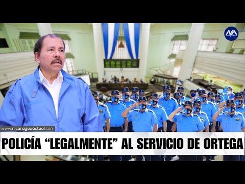 Diputados de Nicaragua consagra “legalmente” la Policía Nacional como partidaria sandinista