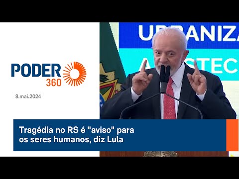 Tragédia no RS é aviso para os seres humanos, diz Lula