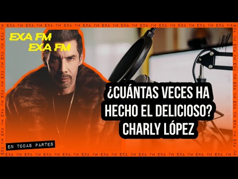 Charly López ''¿Cuántas veces ha hecho el delicioso?''