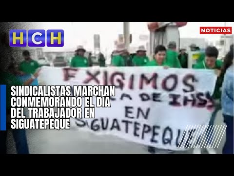 Sindicalistas marchan conmemorando el Día del trabajador en Siguatepeque