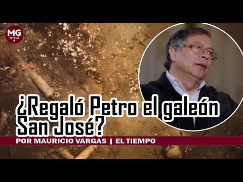 ¿REGALÓ PETRO EL GALEÓN SAN JOSÉ?  Por Mauricio Vargas