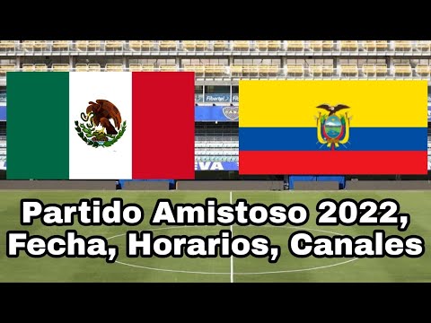 Cuando juegan México vs. Ecuador, fecha y horarios Partido Amistoso 2022