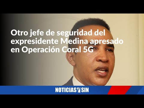 Otro jefe de seguridad del expresidente Medina apresado en Operación Coral 5G