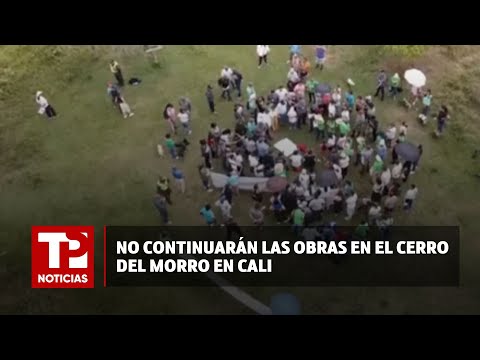 No continuarán las obras en el Cerro del Morro en Cali |20.04.2024| TP Noticias