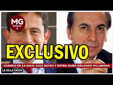 EXCLUSIVO  CAMBIO EN LA DIAN: SALE REYES Y ENTRA JAIRO ORLANDO VILLABONA