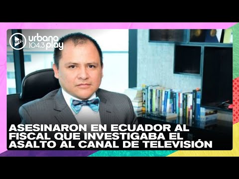 Asesinaron en Ecuador al fiscal que investigaba el asalto al canal de televisión #TodoPasa