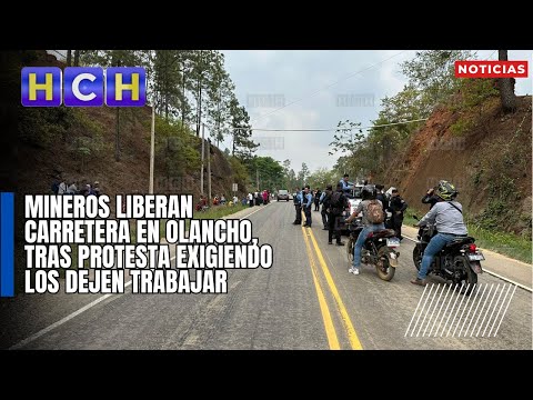 Mineros liberan carretera en Olancho, tras protesta exigiendo los dejen trabajar