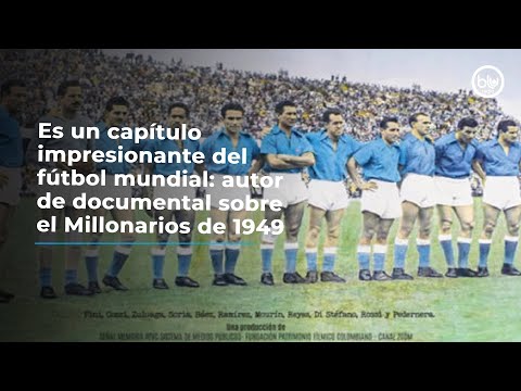 Es un capítulo impresionante del fútbol mundial: autor de documental sobre el Millonarios de 1949