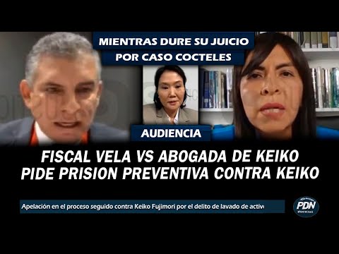 FISCAL VELA VS ABOGADA DE KEIKO: PIDE PRISION PREVENTINVA PARA KEIKO EN LO QUE DURE SU JUICIO