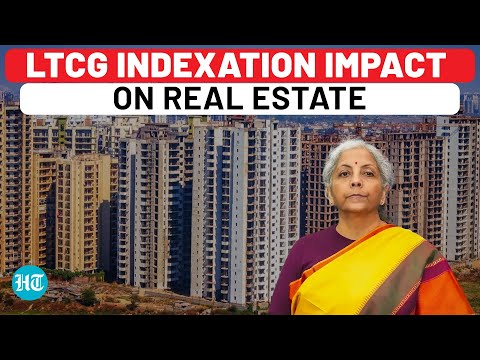 Budget 2024: Understanding the Impact of LTCG Reduction & Abolishment of Indexation on Real Estate