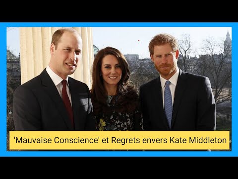 Remords de Prince Harry : Ses regrets envers Kate Middleton et sa famille