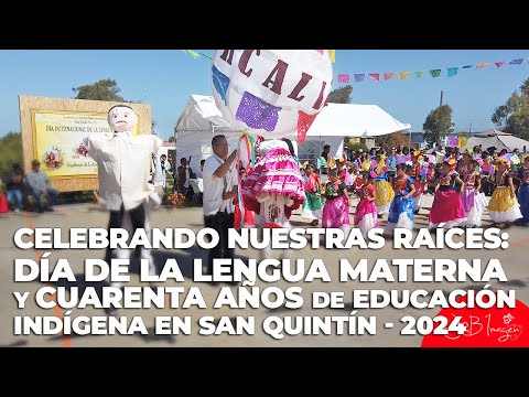 Celebrando Nuestras Raíces: Día de la Lengua Materna y 40 Años de Educación Indígena en San Quintín