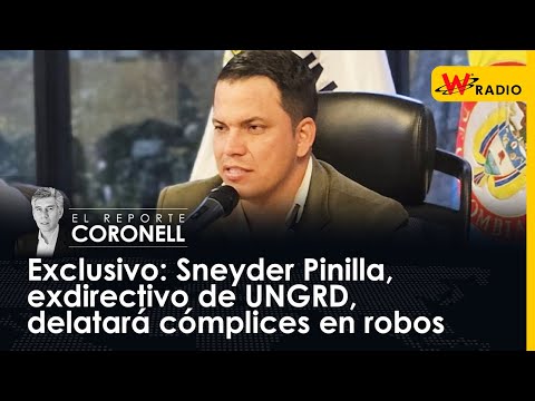 Exclusivo: Sneyder Pinilla, exdirectivo de UNGRD, delatará cómplices en robos