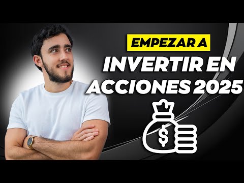 Cómo empezar a invertir en acciones 2025 para principiantes con poco dinero y poca experiencia