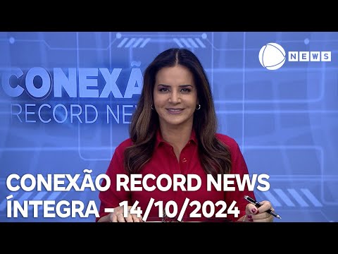 Conexão Record News - 14/10/2024