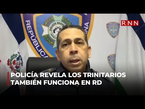 Policía Nacional revelan banda los trinitarios también funciona en RD