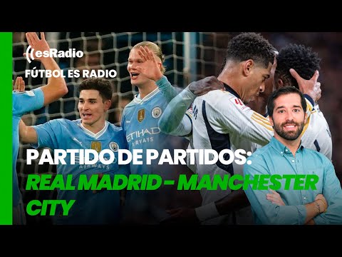 Fútbol es Radio: Llega el partido de los partidos: Real Madrid - Manchester City