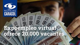 Trabajo sí hay: así será la Expoempleo virtual que ofrece 20.000 vacantes