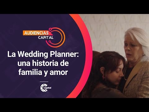 La Wedding Planner: reflexiones sobre la familia y el amor | Audiencias Capital